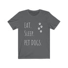 Eat. Sleep. Pet Dogs | Funny Dog Lovers T-Shirt | Love Puppy | Doggy Walkers